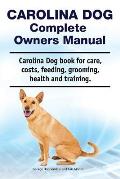 Carolina Dog Complete Owners Manual. Carolina Dog book for care, costs, feeding, grooming, health and training.