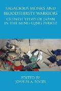 Sagacious Monks and Bloodthirsty Warriors: Chinese Views of Japan in the Ming-Qing Period
