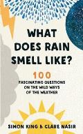 What Does Rain Smell Like 100 Fascinating Questions on the Wild Ways of the Weather