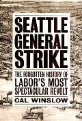 Seattle General Strike The Forgotten History of Labors Most Spectacular Revolt