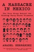 Massacre in Mexico The True Story Behind the Missing 43 Students