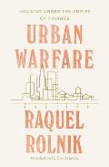 Urban Warfare: Housing Under the Empire of Finance