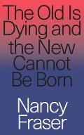 Old is Dying & the New Cannot Be Born