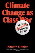 Climate Change as Class War Building Socialism on a Warming Planet