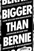 Bigger Than Bernie How We Go from the Sanders Campaign to Democratic Socialism