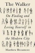 Walker On Losing & Finding Yourself in the Modern City