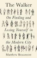 Walker On Finding & Losing Yourself in the Modern City