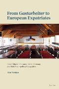 From Gastarbeiter to European Expatriates: Greek Migrant Communities in Germany and their Socio-political Integration