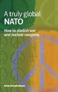 A truly global NATO: How to abolish War and nuclear weapons