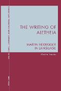 The Writing of Aletheia: Martin Heidegger: In Language