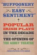 Buffoonery and Easy Sentiment: Popular Irish plays in the decade prior to the opening of the Abbey Theatre