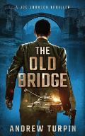 The Old Bridge: A Joe Johnson Thriller, Book 2