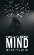 Troubles of a Teenage Mind