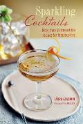 Sparkling Cocktails More Than 50 Irresistible Recipes for Fabulous Fizz