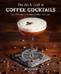 Art & Craft of Coffee Cocktails Over 80 recipes for mixing coffee & liquor