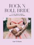 Rock n Roll Bride The ultimate guide for alternative brides