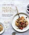 Pasta Perfect Over 70 delicious recipes from authentic classics to modern & healthful alternatives