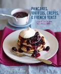 Pancakes, Waffles, Cr?pes & French Toast: Irresistible Recipes from the Griddle