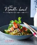 The Noodle Bowl: Over 70 Recipes for Asian-Inspired Noodle Dishes