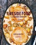 Fireside Food for Cold Winter Nights More than 75 comforting & warming recipes