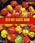 Red Hot Sauce Book More than 100 recipes for seriously spicy home made condiments from salsa to sriracha