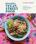 Healthy Vegan Street Food Sustainable & healthy plant based recipes from India to Indonesia