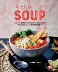 A Bowl of Soup: Over 70 Delicious Recipes Including Toppings & Accompaniments