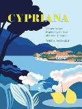 Cypriana: Vibrant Recipes Inspired by the Food of Greece & Cyprus