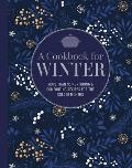 A Cookbook for Winter: More Than 95 Nurturing & Comforting Recipes for the Colder Months