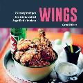 Wings: 75 Tasty Recipes for Fried, Baked & Grilled Chicken