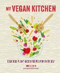 My Vegan Kitchen: Delicious Plant-Based Recipes for Everyday