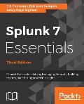 Splunk 7 Essentials, Third Edition: Demystify machine data by leveraging datasets, building reports, and sharing powerful insights