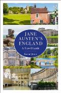 Jane Austens England A Travel Guide
