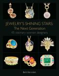Jewelry's Shining Stars: The Next Generation: 45 Visionary Women Designers