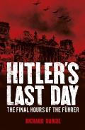Hitlers Last Day The Final Hours of the Fuhrer