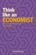 Think Like an Economist Get to Grips with Money & Markets