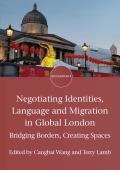 Negotiating Identities, Language and Migration in Global London: Bridging Borders, Creating Spaces