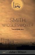 Smith Wigglesworth: The Complete Story