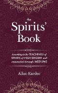 The Spirits' Book: Containing the principles of spiritist doctrine on the immortality of the soul, the nature of spirits and their relati