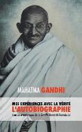 L'Histoire de mes Exp?riences avec la V?rit?: l'Autobiographie de Mahatma Gandhi avec une Introduction de la Gandhi Research Foundation