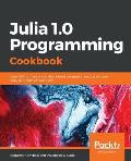 Julia 1.0 Programming Cookbook: Over 100 numerical and distributed computing recipes for your daily data science workﬂow