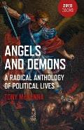 Angels & Demons A Radical Anthology of Political Lives A Marxist Analysis of Key Political & Historical Figures