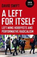 Left for Itself Left Wing Hobbyists & the Rise of Identity Radicalism