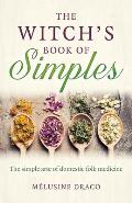 Witchs Book of Simples The Simple Arte of Domestic Folk Medicine