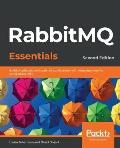 RabbitMQ Essentials - Second Edition: Build distributed and scalable applications with message queuing using RabbitMQ