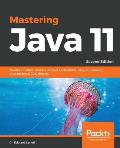 Mastering Java 11 - Second Edition: Develop modular and secure Java applications using concurrency and advanced JDK libraries
