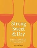 Strong Sweet & Dry A Guide to Vermouth Port Sherry Madeira & Marsala
