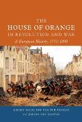 House of Orange in Revolution & War A European History 17721890
