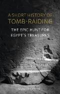 Short History of Tomb Raiding The Epic Hunt for Egypts Treasures