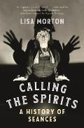 Calling the Spirits A History of Seances